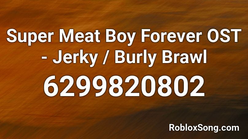 Super Meat Boy Forever OST - Jerky / Burly Brawl Roblox ID
