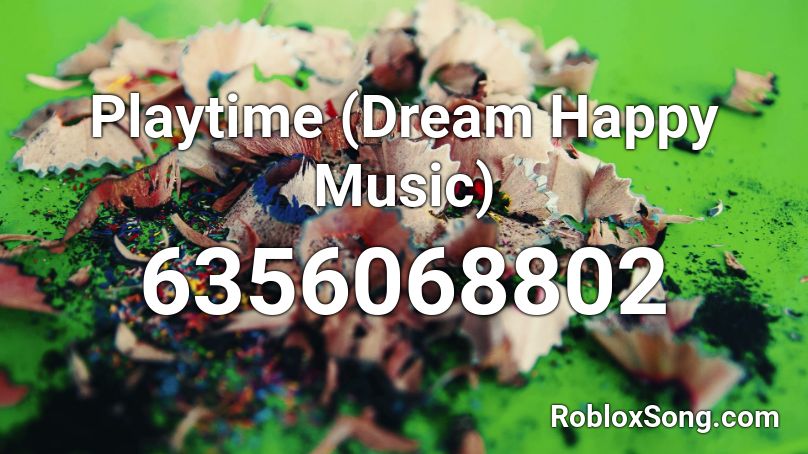 Playtime (Dream Happy Music) Roblox ID