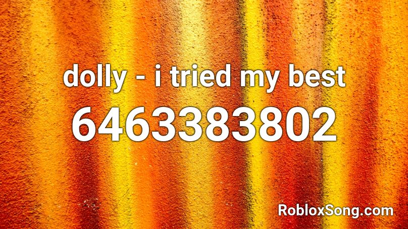 Dolly I Tried My Best Roblox Id Roblox Music Codes - dolly roblox id