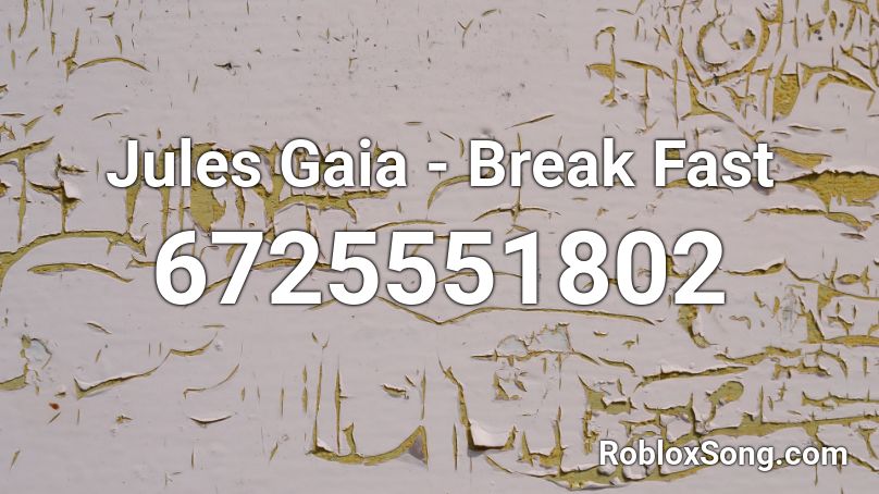 Jules Gaia - Break Fast Roblox ID