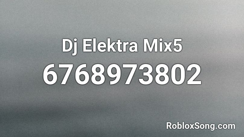 Dj Elektra Mix5 Roblox ID