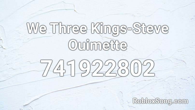 We Three Kings-Steve Ouimette Roblox ID