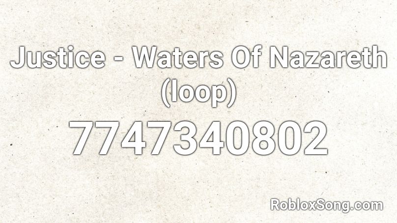 Justice - Waters Of Nazareth (loop) Roblox ID