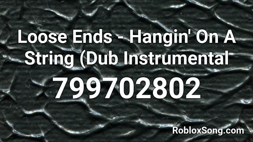 Loose Ends - Hangin' On A String (Dub Instrumental Roblox ID