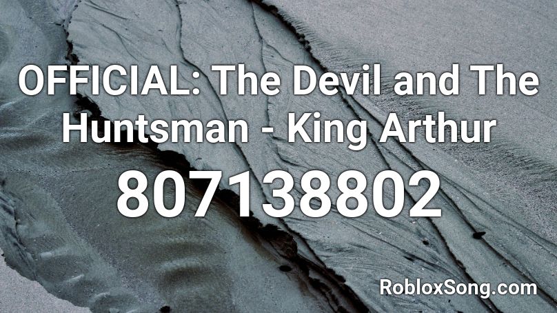 OFFICIAL: The Devil and The Huntsman - King Arthur Roblox ID