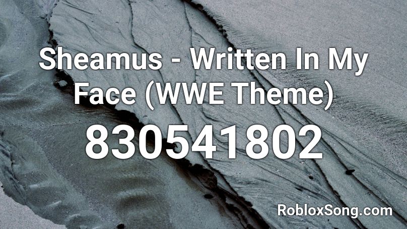 Sheamus - Written In My Face (WWE Theme) Roblox ID