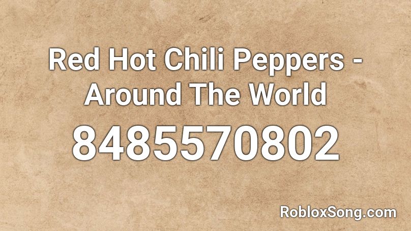 Red Hot Chili Peppers - Around The World Roblox ID
