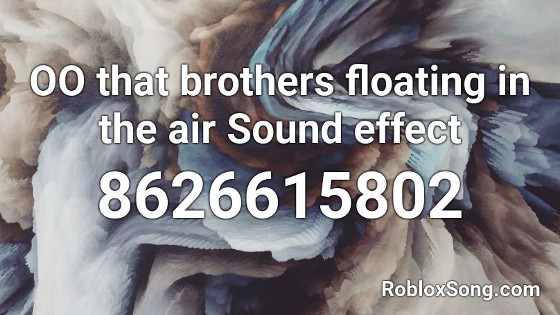 OO that brothers floating in the air Sound effect Roblox ID