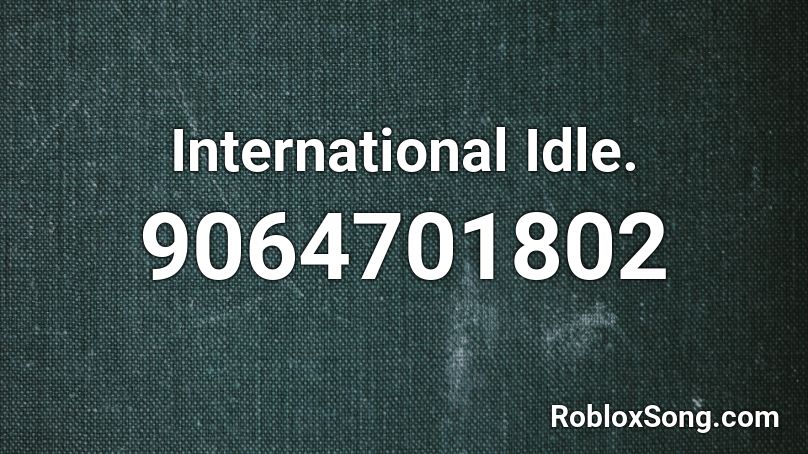International Idle. Roblox ID