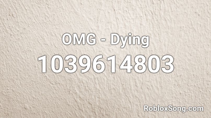 OMG - Dying Roblox ID
