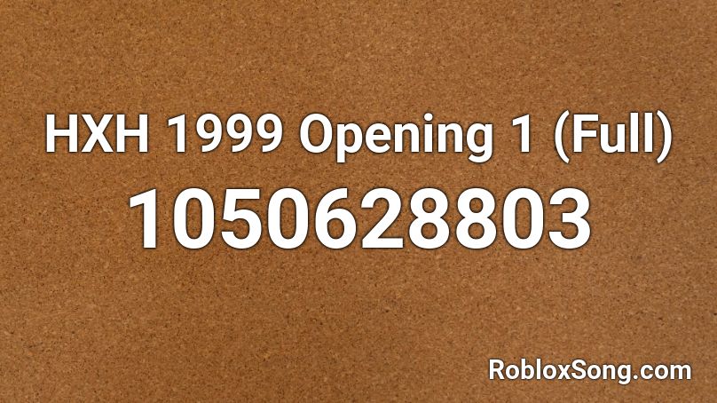 HXH 1999 Opening 1 (Full) Roblox ID