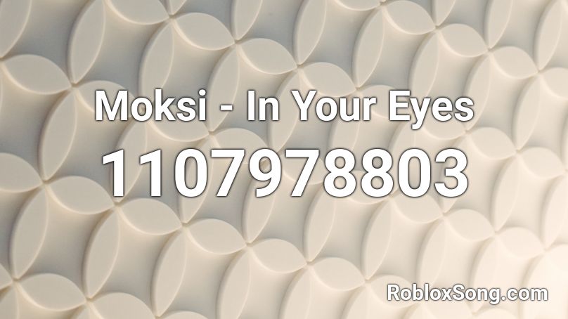 Moksi - In Your Eyes Roblox ID