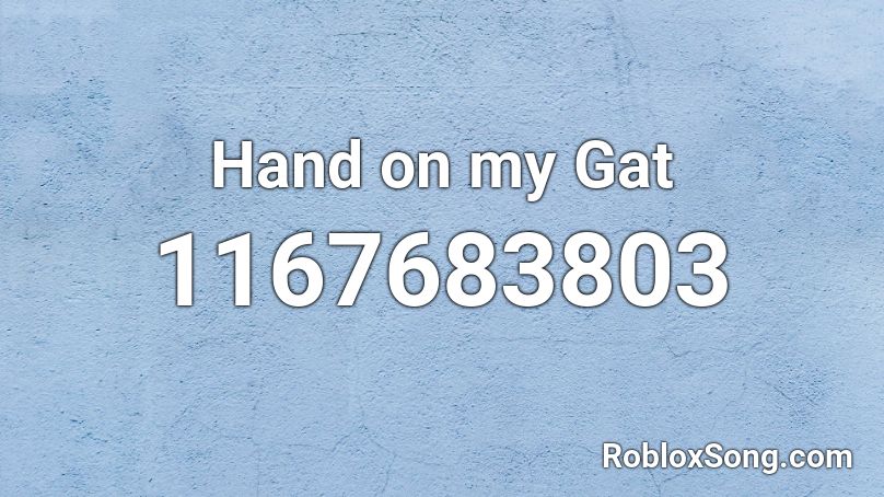 Hand on my Gat Roblox ID