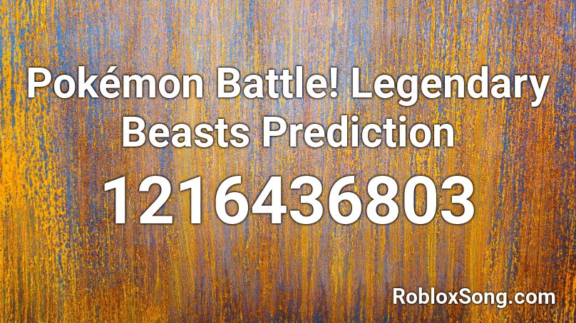 Pokemon Battle Legendary Beasts Prediction Roblox Id Roblox Music Codes - pokemon battle roblox id