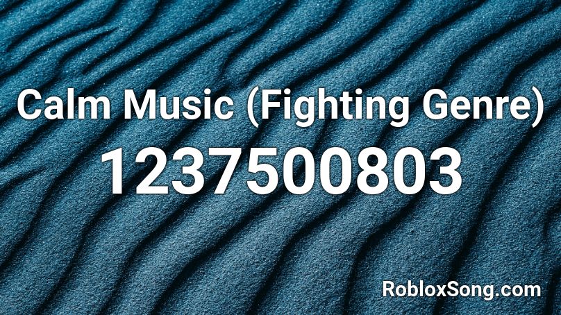 Calm Music Fighting Genre Roblox Id Roblox Music Codes - roblox calm music
