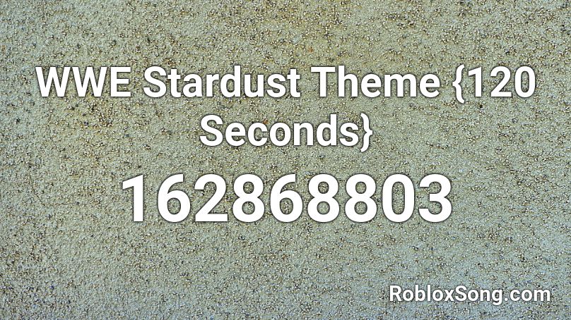 WWE Stardust Theme {120 Seconds} Roblox ID