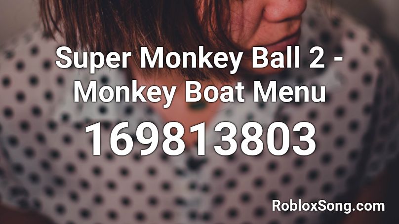 Super Monkey Ball 2 - Monkey Boat Menu Roblox ID