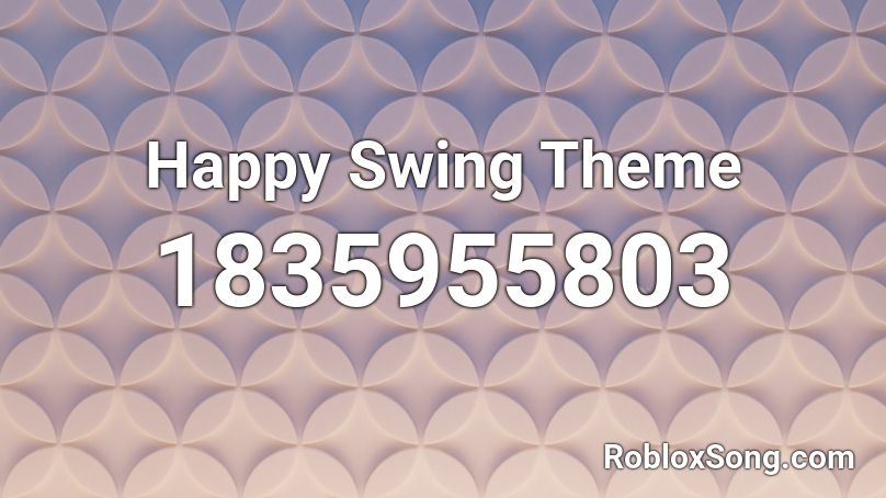 Happy Swing Theme Roblox ID
