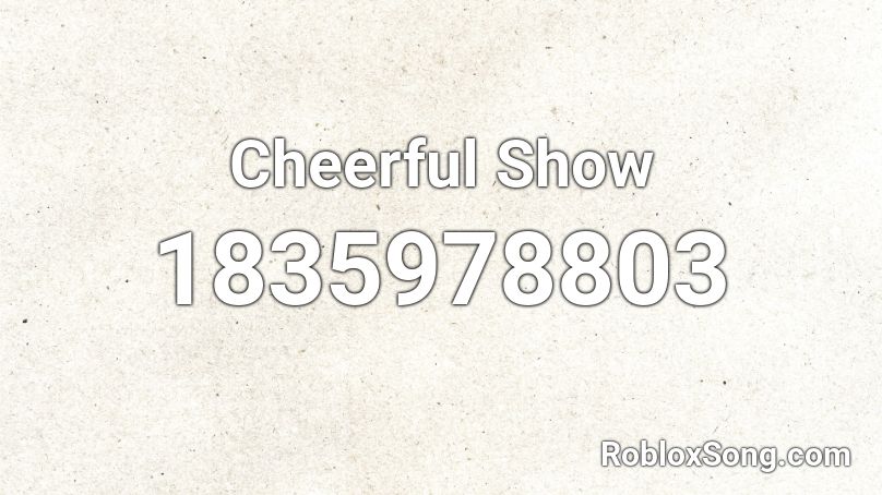 Cheerful Show Roblox ID