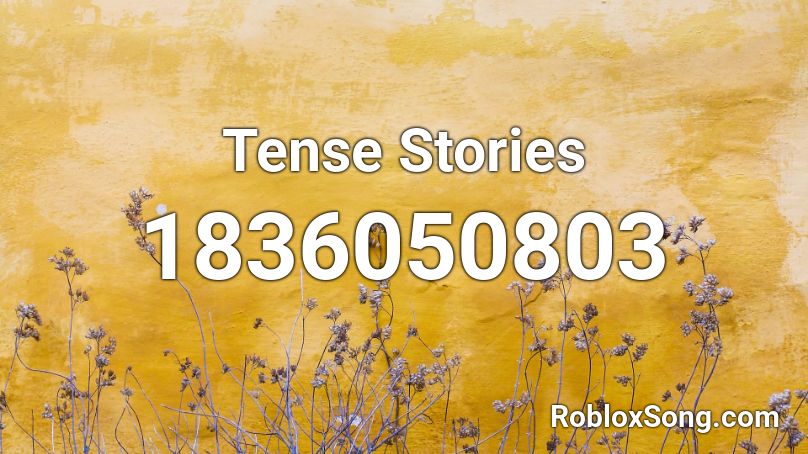 Tense Stories Roblox ID