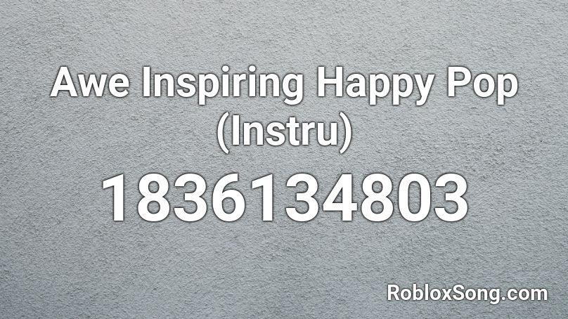 Awe Inspiring Happy Pop (Instru) Roblox ID