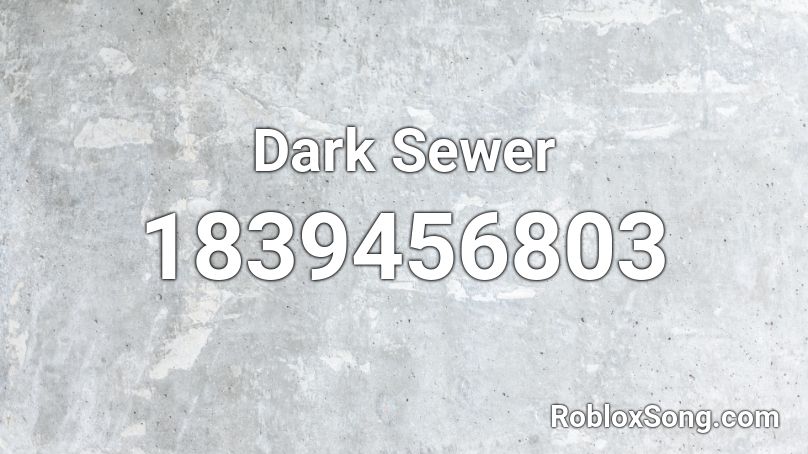 Dark Sewer Roblox ID