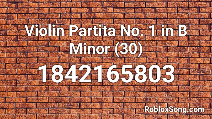 Violin Partita No. 1 in B Minor (30) Roblox ID