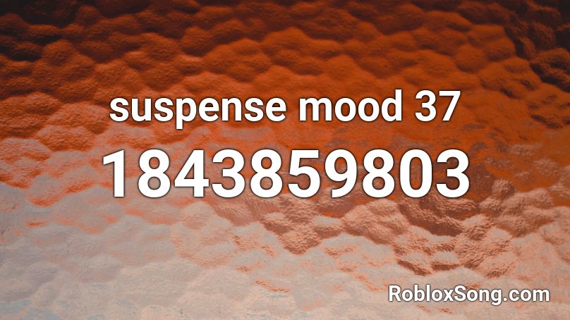 suspense mood 37 Roblox ID