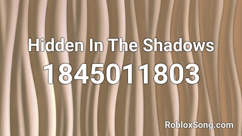Hidden In The Shadows Roblox ID