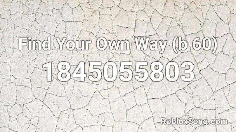 Find Your Own Way (b 60) Roblox ID