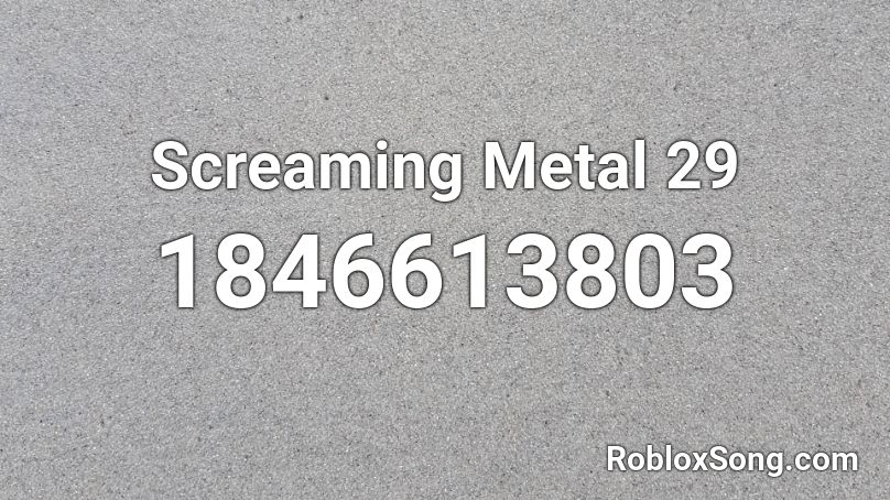 Screaming Metal 29 Roblox ID