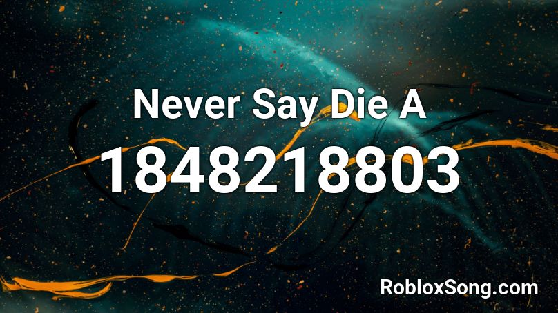 Never Say Die A Roblox ID