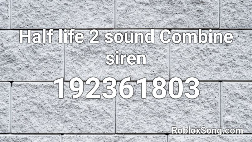 Half life 2 Combine Siren Roblox ID