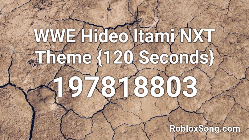 WWE Hideo Itami NXT Theme {120 Seconds} Roblox ID