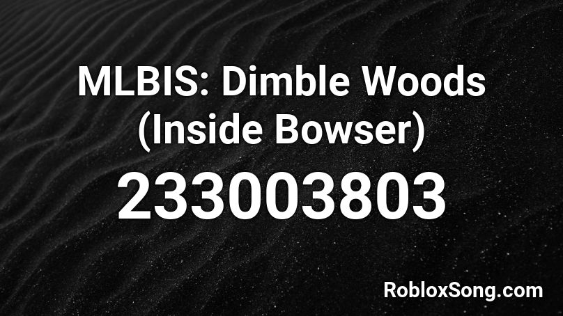 MLBIS: Dimble Woods (Inside Bowser) Roblox ID