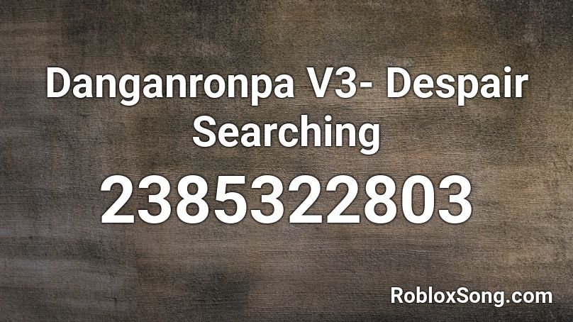 Danganronpa V3- Despair Searching Roblox ID