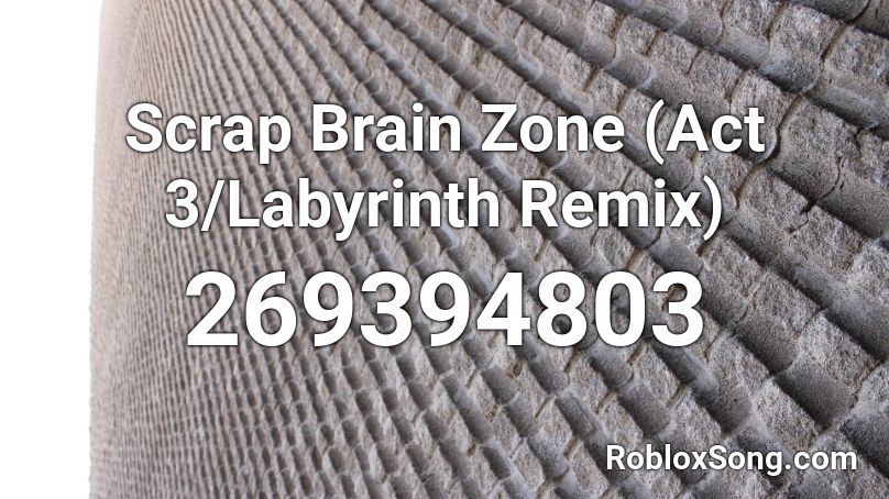 Scrap Brain Zone (Act 3/Labyrinth Remix) Roblox ID