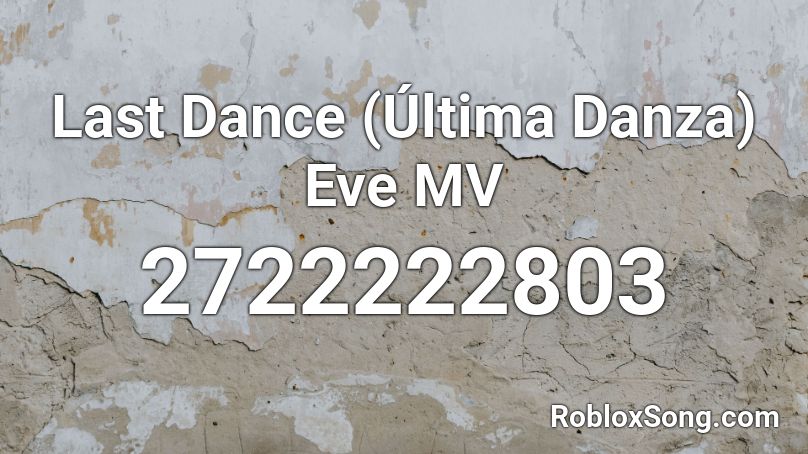 Last Dance (Última Danza) Eve MV Roblox ID