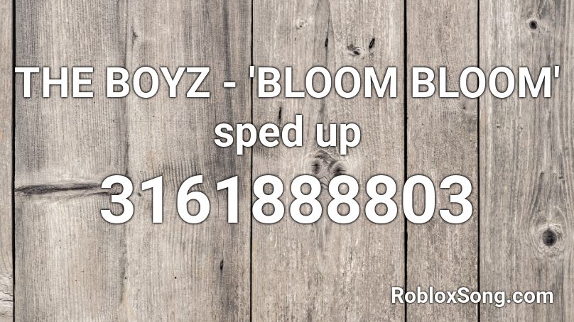 THE BOYZ - 'BLOOM BLOOM' sped up Roblox ID