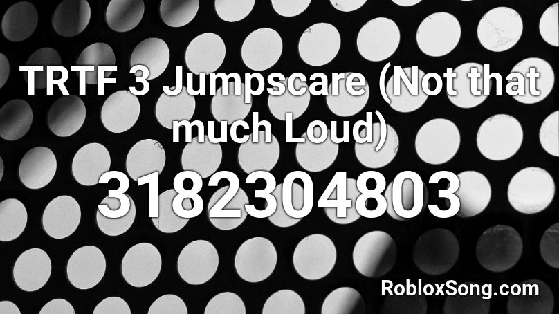 TRTF 3 Jumpscare (Loud) Roblox ID