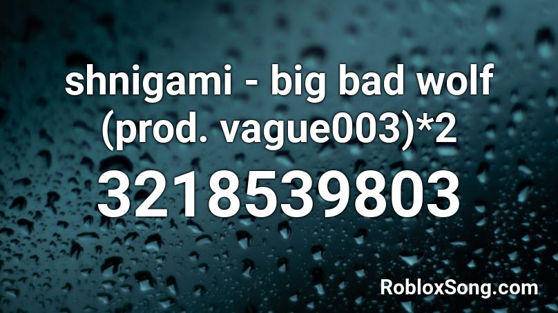 shnigami - big bad wolf (prod. vague003)*2 Roblox ID