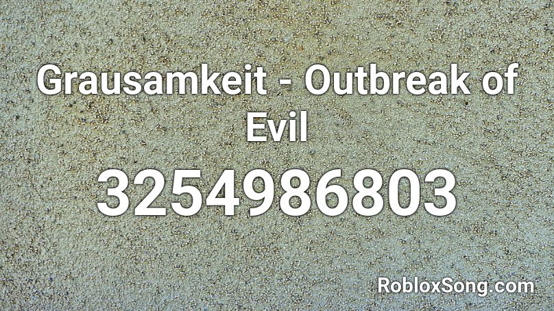Grausamkeit - Outbreak of Evil Roblox ID