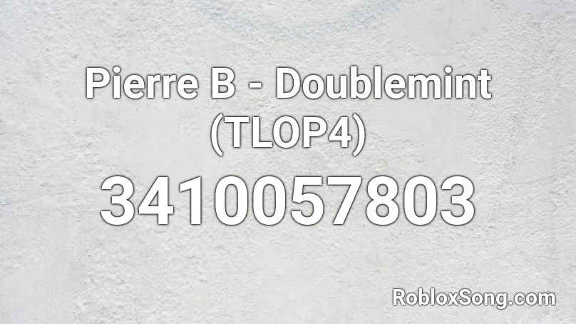 Pierre B - Doublemint (TLOP4) Roblox ID