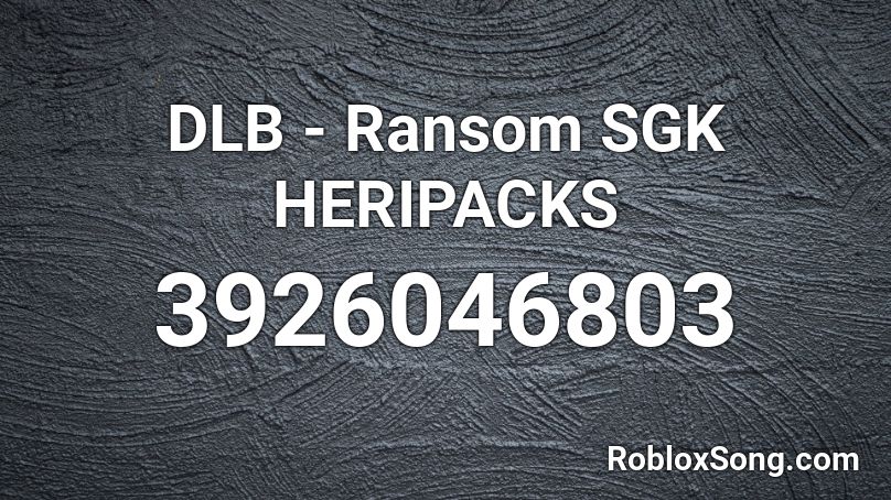 Dlb Ransom Sgk Heripacks Roblox Id Roblox Music Codes - ransom roblox id