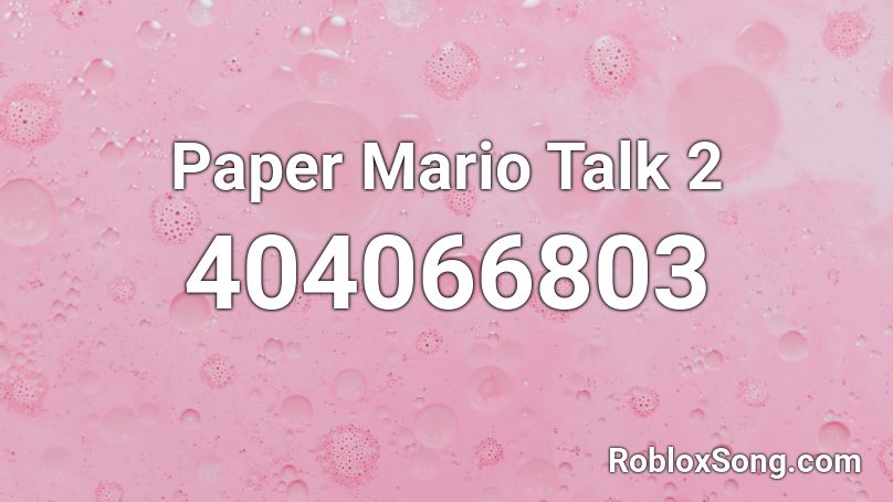 Paper Mario Talk 2 Roblox ID