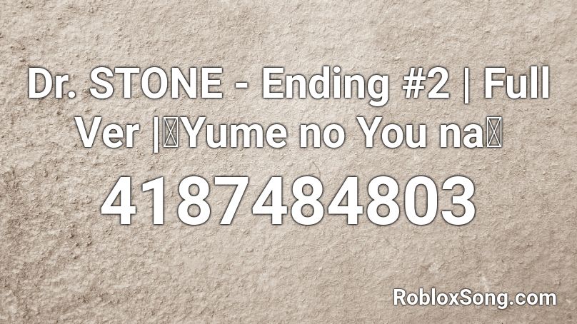 Dr. STONE - Ending #2 | Full Ver |『Yume no You na』 Roblox ID