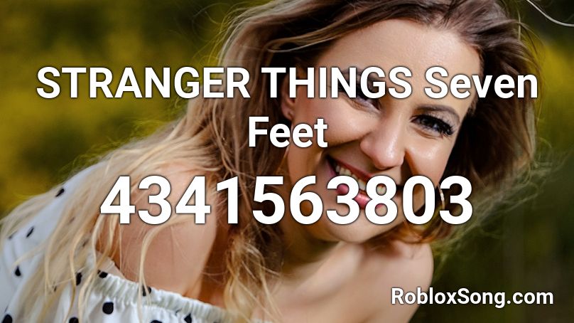 STRANGER THINGS Seven Feet Roblox ID