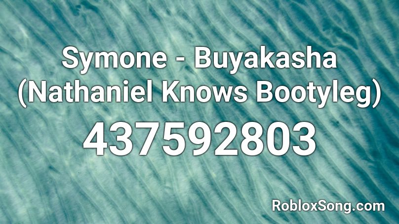 Symone - Buyakasha (Nathaniel Knows Bootyleg) Roblox ID