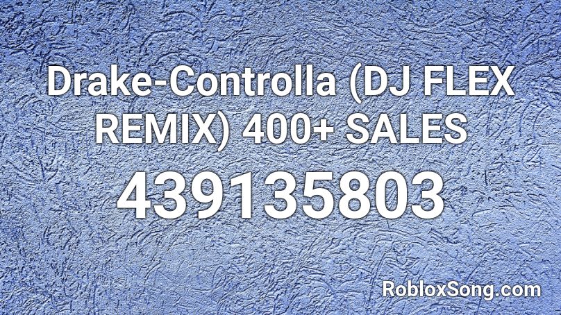 Drake Controlla Dj Flex Remix 400 Sales Roblox Id Roblox Music Codes - controlla drake roblox code
