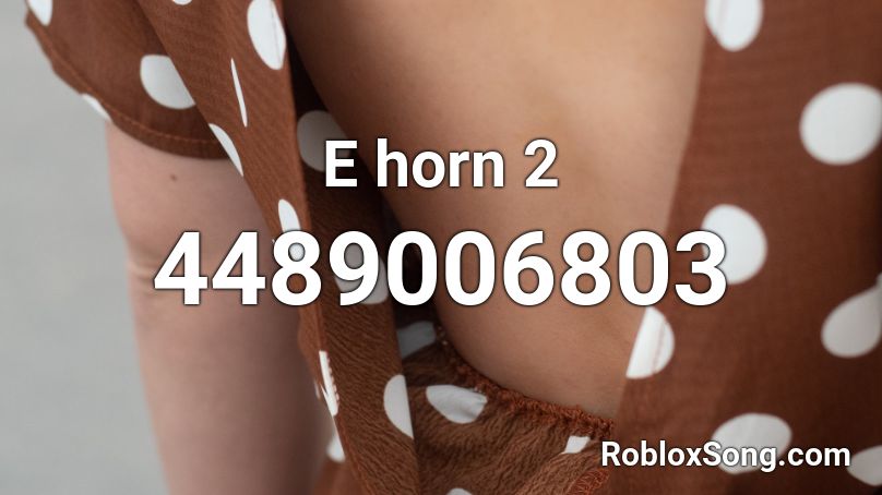 E horn 2 Roblox ID